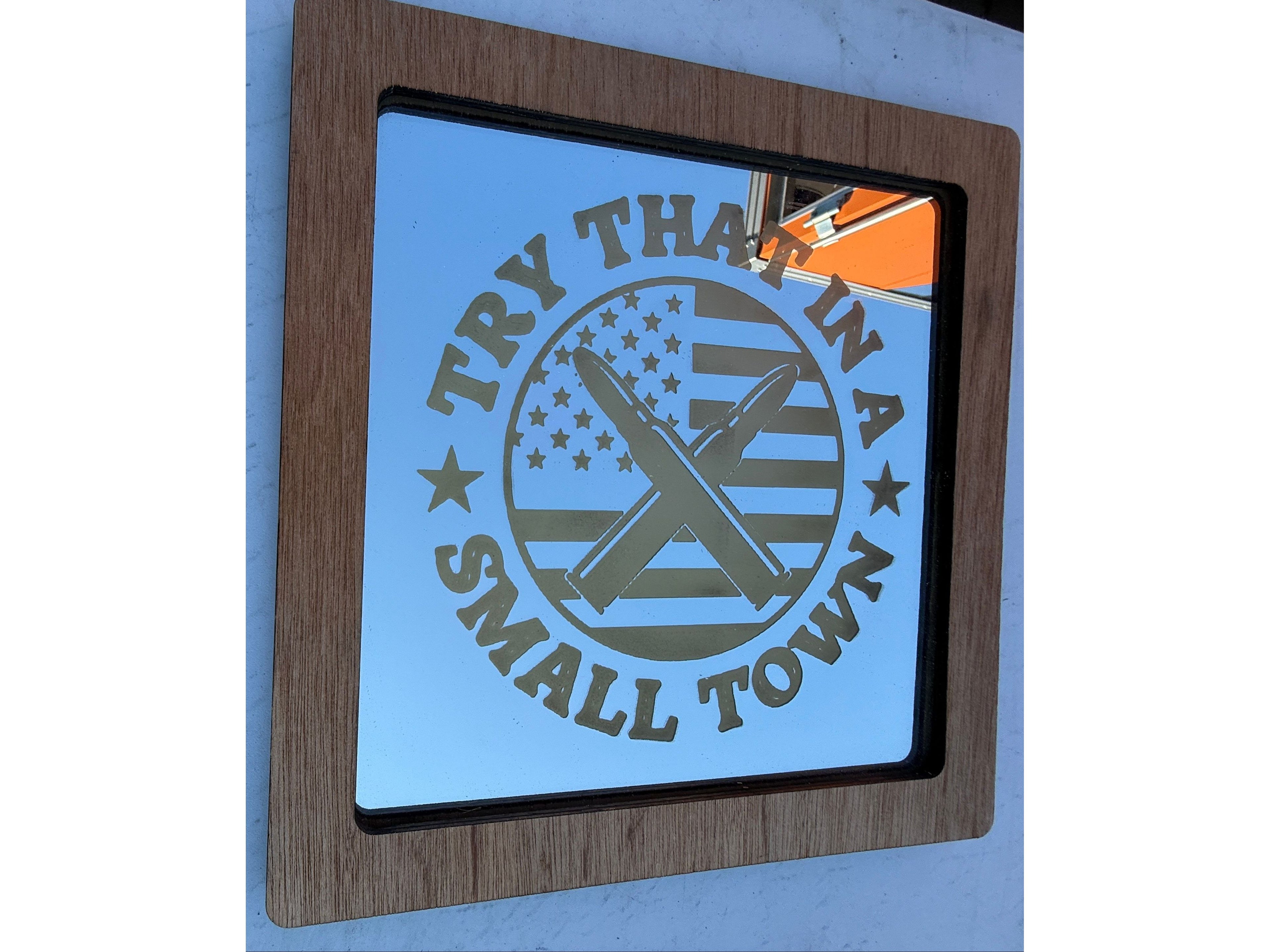 Try that in a small town mirror incased